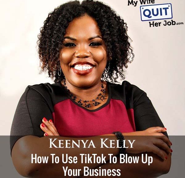 366: How To Use TikTok To Blow Up Your Business With Keenya Kelly
