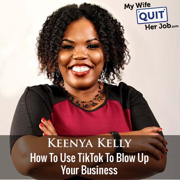 366: How To Use TikTok To Blow Up Your Business With Keenya Kelly