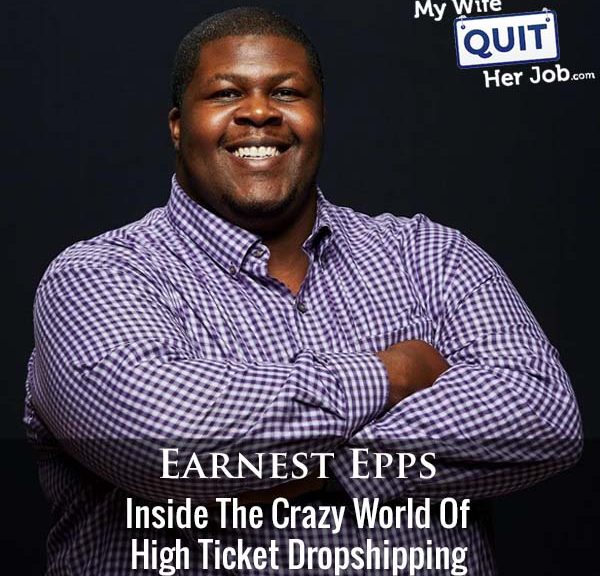 374: Inside The Crazy World Of High Ticket Dropshipping With Earnest Epps