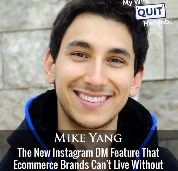 372: The New Instagram DM Feature That Ecommerce Brands Can't Live Without With Mike Yang