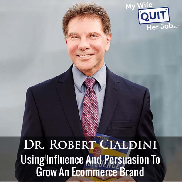 373: Dr. Robert Cialdini On Using Influence And Persuasion To Grow An Ecommerce Brand
