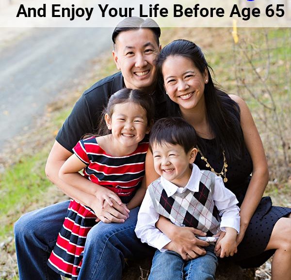 How To Retire Early (And Enjoy Your Life Before Age 65)