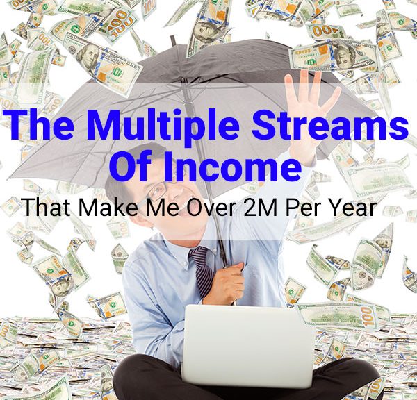 The Multiple Streams Of Income That Make Me Over 2M Per Year