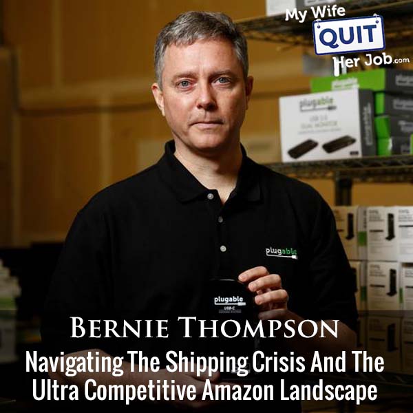 375: Navigating The Shipping Crisis And The Ultra Competitive Amazon Landscape With Bernie Thompson