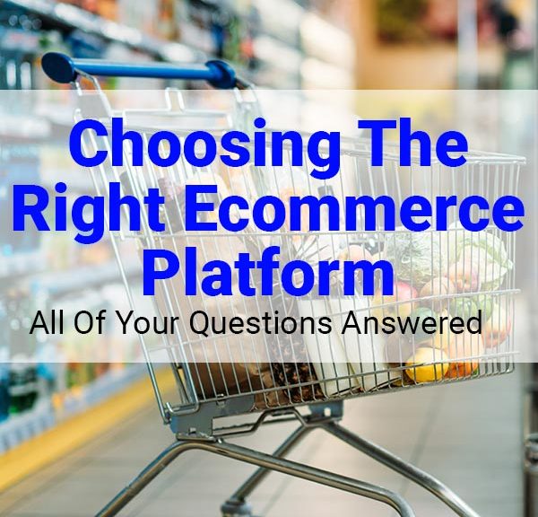 Choosing The Right Ecommerce Platform - All Your Questions Answered