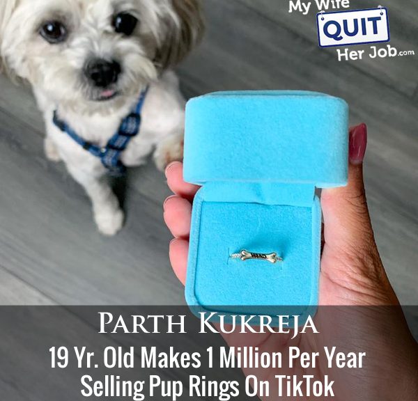 383: 19 Yr Old Makes 1 Million Per Year Selling Pup Rings On TikTok With Parth Kukreja