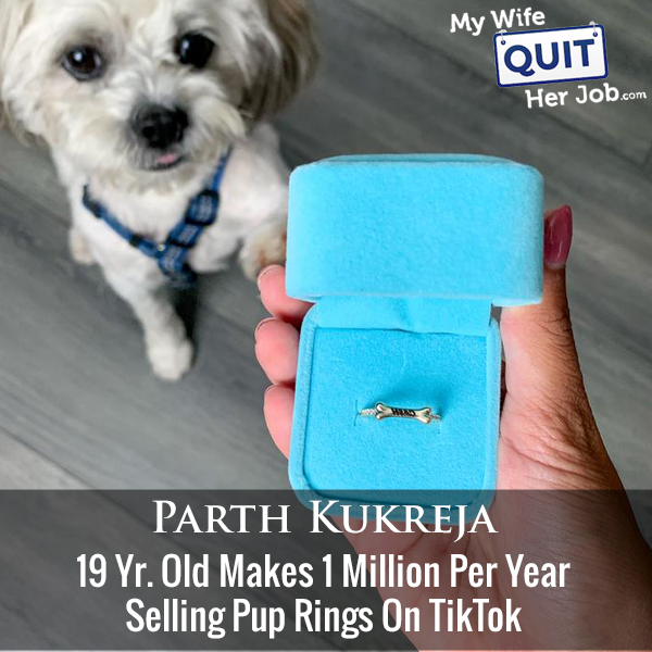 383: 19 Yr Old Makes 1 Million Per Year Selling Pup Rings On TikTok With Parth Kukreja