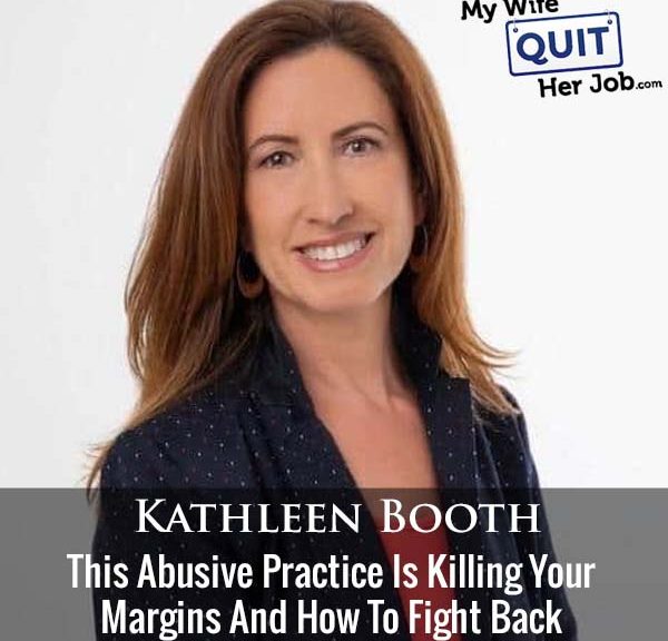 This Abusive Practice Is Killing Your Margins And How To Fight Back With Kathleen Booth