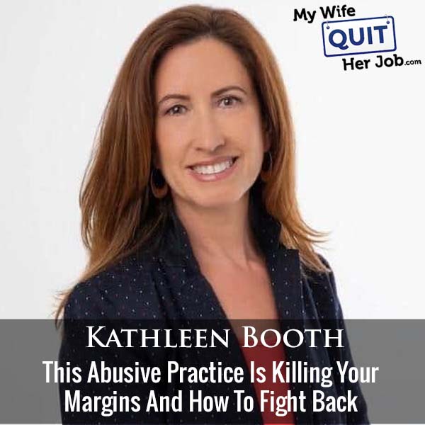  This Abusive Practice Is Killing Your Margins And How To Fight Back With Kathleen Booth