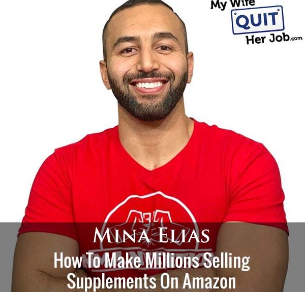 389: How To Make Millions Selling Supplements On Amazon With Mina Elias