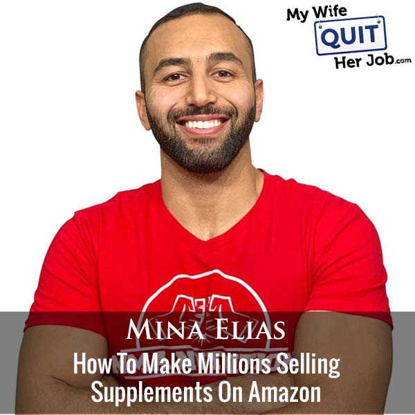 389: How To Make Millions Selling Supplements On Amazon With Mina Elias 
