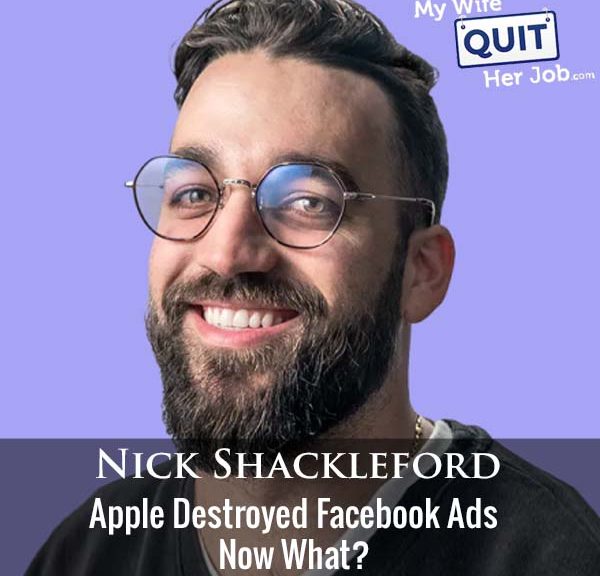 391: Apple Destroyed Facebook Ads. Now What? With Nick Shackleford