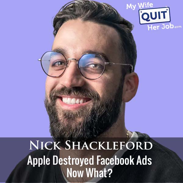 391: Apple Destroyed Facebook Ads.  Now What?  With Nick Shackleford