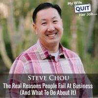 393: The Real Reasons People Fail At Business (And What To Do About It) With Steve Chou