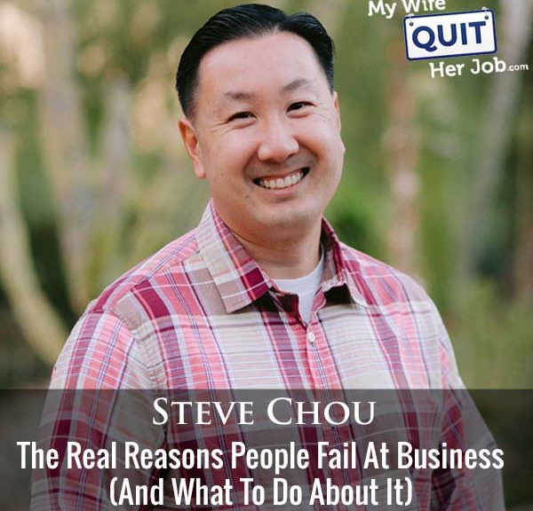 393: The Real Reasons People Fail At Business (And What To Do About It) With Steve Chou