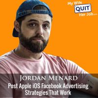 392: Post Apple iOS Facebook Advertising Strategies That Work With Jordan Menard