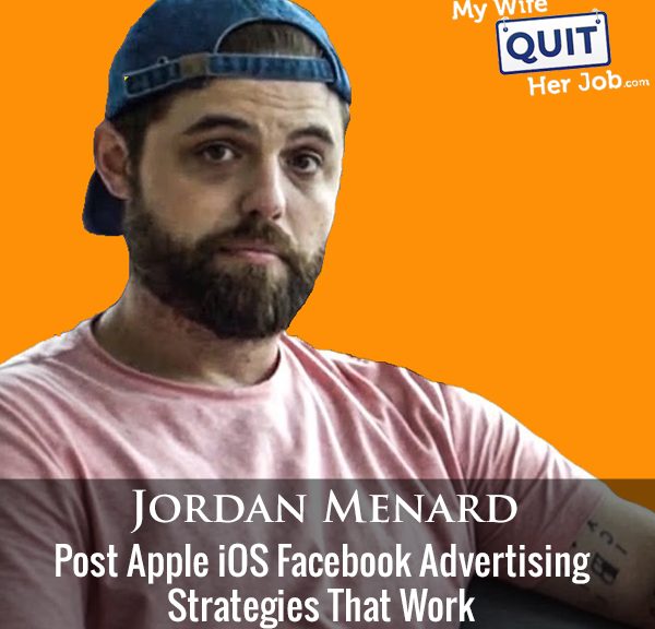 392: Post Apple iOS Facebook Advertising Strategies That Work With Jordan Menard