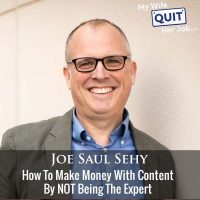 399: How To Make Money With Content By NOT Being The Expert With Joe Saul Sehy