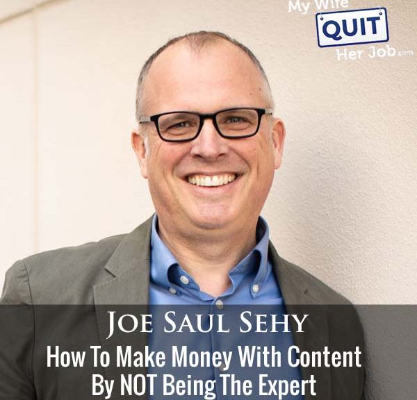 399: How To Make Money With Content By NOT Being The Expert With Joe Saul Sehy