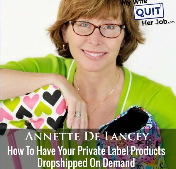ow To Have Your Private Label Products Dropshipped On Demand With Annette De Lancey