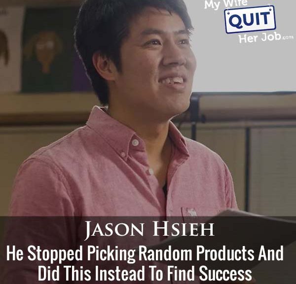 397: He Stopped Picking Random Products And Did This Instead To Find Success With Jason Hsieh