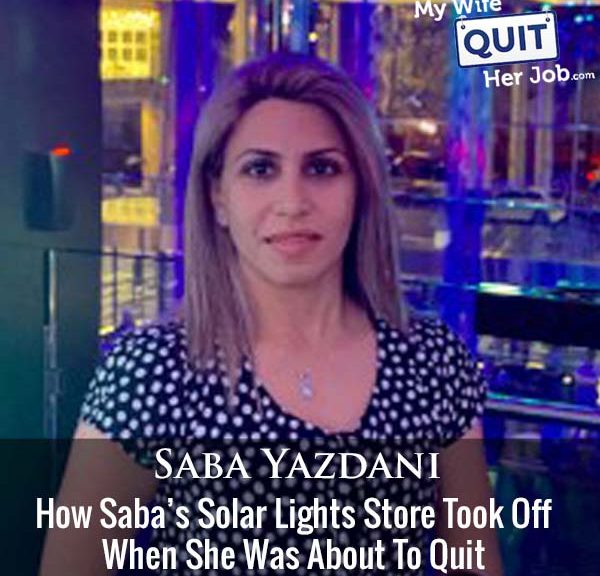 395 : Never Give Up! How Saba Yazdani's Solar Lights Store Took Off When She Was About To Quit