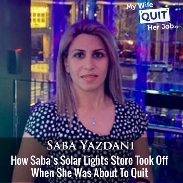 395 : Never Give Up! How Saba Yazdani's Solar Lights Store Took Off When She Was About To Quit