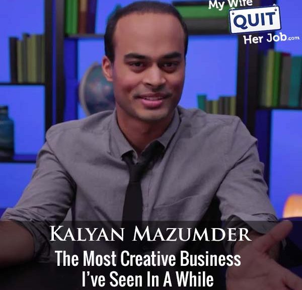 404: The Most Creative Business I've Seen In A While With Kalyan Mazumder