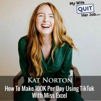 405: How To Make 100K Per Day Using TikTok With Miss Excel (Kat Norton)