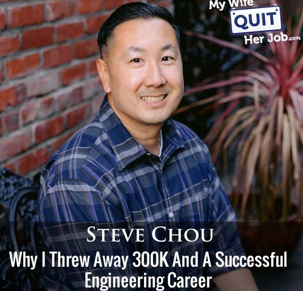 406: Why I Threw Away 300K And A Successful Engineering Career With Steve Chou
