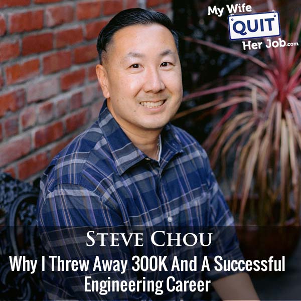 406: Why I Threw Away 300K And A Successful Engineering Career With Steve Chou