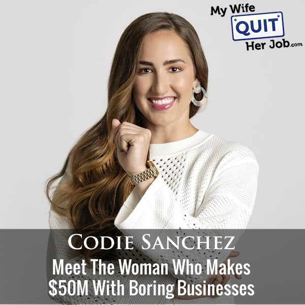 419: Meet The Woman Who Makes $50M With Boring Businesses With Codie Sanchez