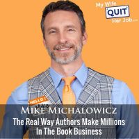 421: The Real Way Authors Make Millions In The Book Business With Mike Michalowicz