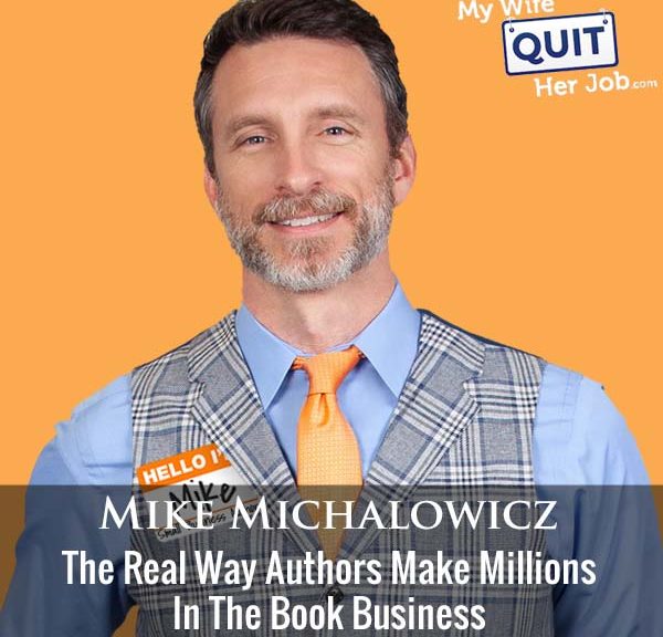 421: The Real Way Authors Make Millions In The Book Business With Mike Michalowicz