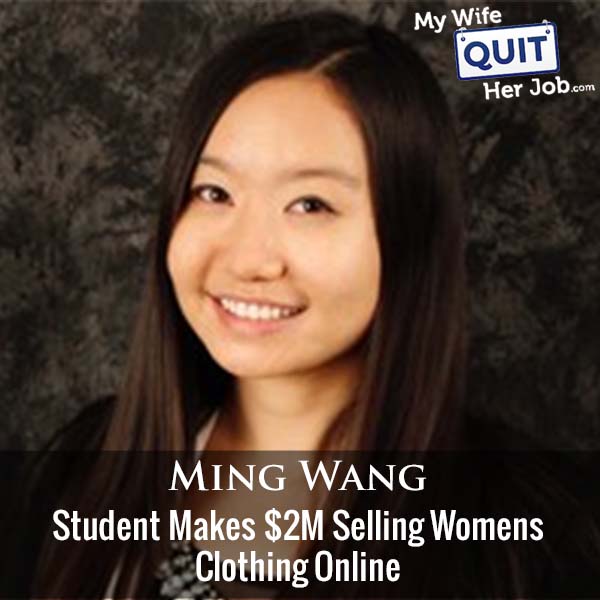 422: This Student Makes $2M Selling Womens Clothing Online With Ming Wang