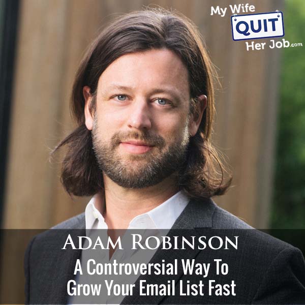 423: A Controversial Way To Grow Your Email List Fast With Adam Robinson