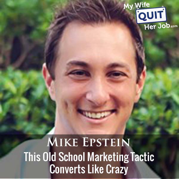 427: This Old School Marketing Tactic Converts Like Crazy With Mike Epstein