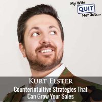428: Counterintuitive Strategies That Can Grow Your Sales With Kurt Elster