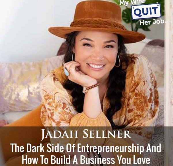 431: The Dark Side Of Entrepreneurship And How To Build A Business You Love With Jadah Sellner