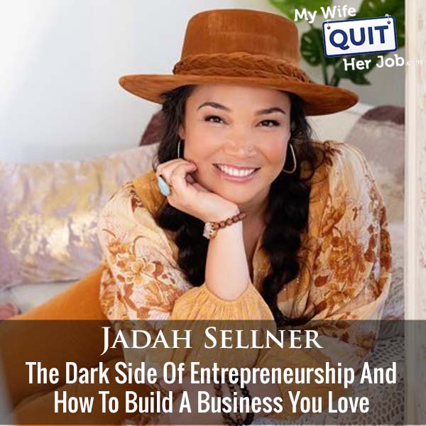 431: The Dark Side Of Entrepreneurship And How To Build A Business You Love With Jadah Sellner
