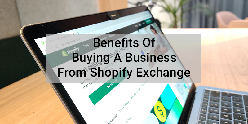 Benefits Of Buying A Business From Shopify Exchange