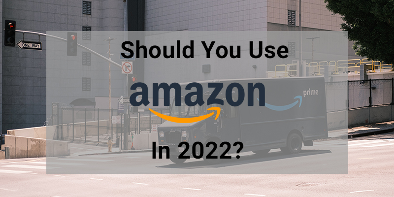 Should You Use Amazon in 2022
