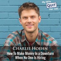 430: How To Make Money In a Downturn When No One Is Hiring With Charlie Hoehn