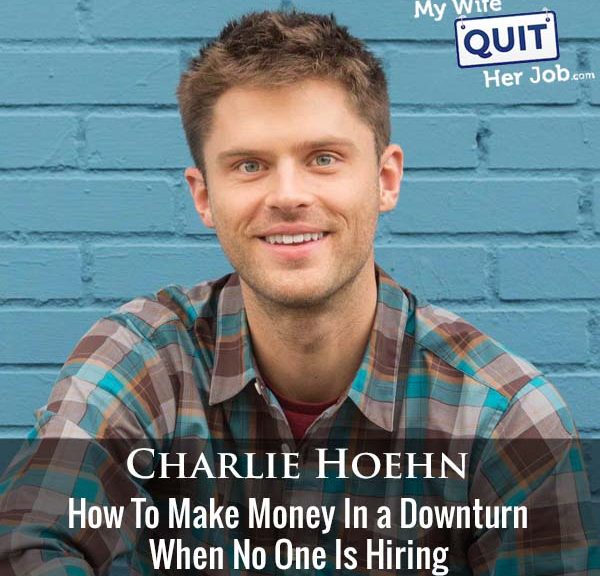430: How To Make Money In a Downturn When No One Is Hiring With Charlie Hoehn