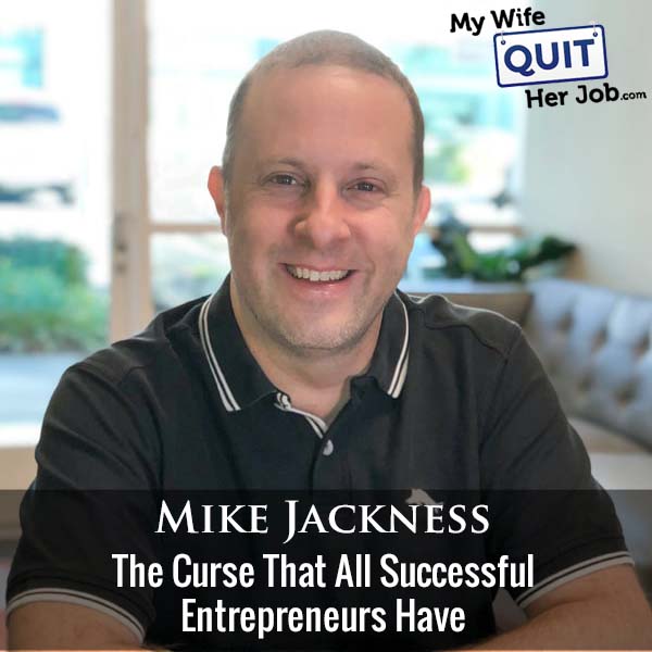 432: The Curse That All Successful Entrepreneurs Have With Mike Jackness