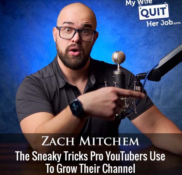 434: The Sneaky Tricks Pro YouTubers Use To Grow Their Channel With Zach Mitchem