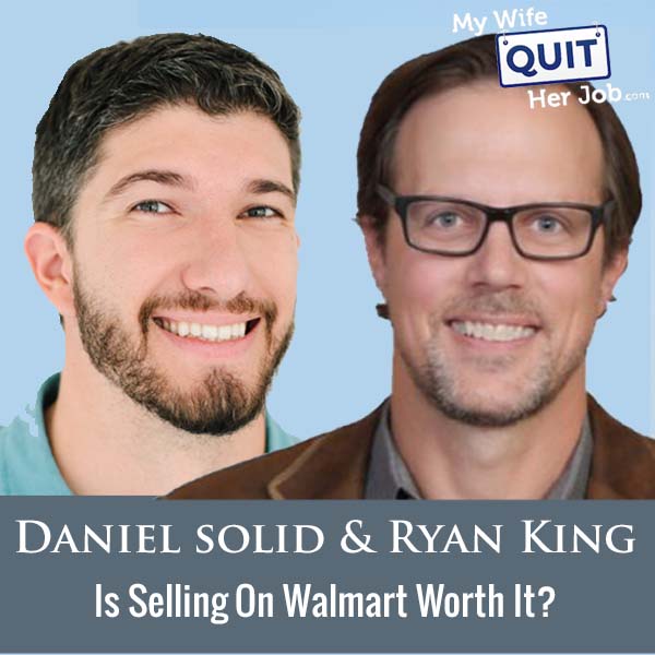 440: Is Selling On Walmart Worth It?  With Daniel Solid And Ryan King