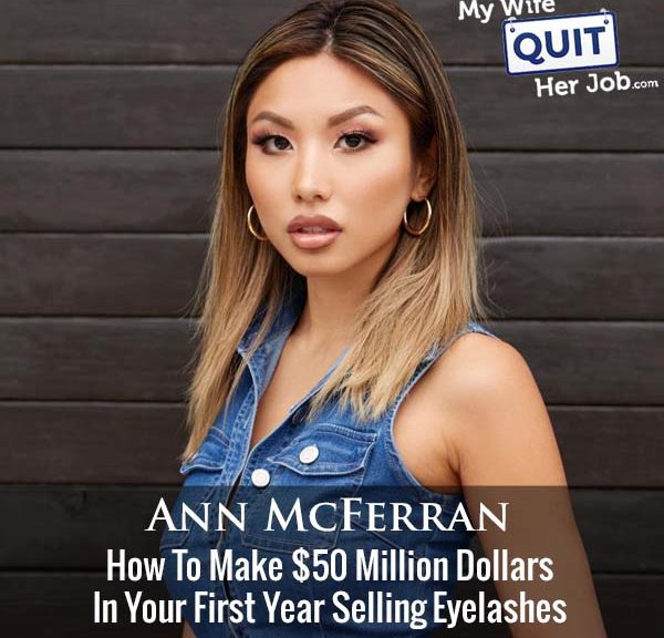 442: How To Make $50 Million Dollars In Your First Year Selling Eyelashes With Ann McFerran