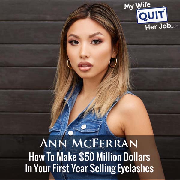 442: How To Make $50 Million Dollars In Your First Year Selling Eyelashes With Ann McFerran