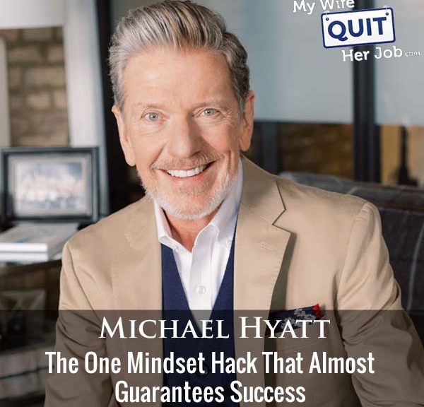 444: The One Mindset Hack That Almost Guarantees Success With Michael Hyatt